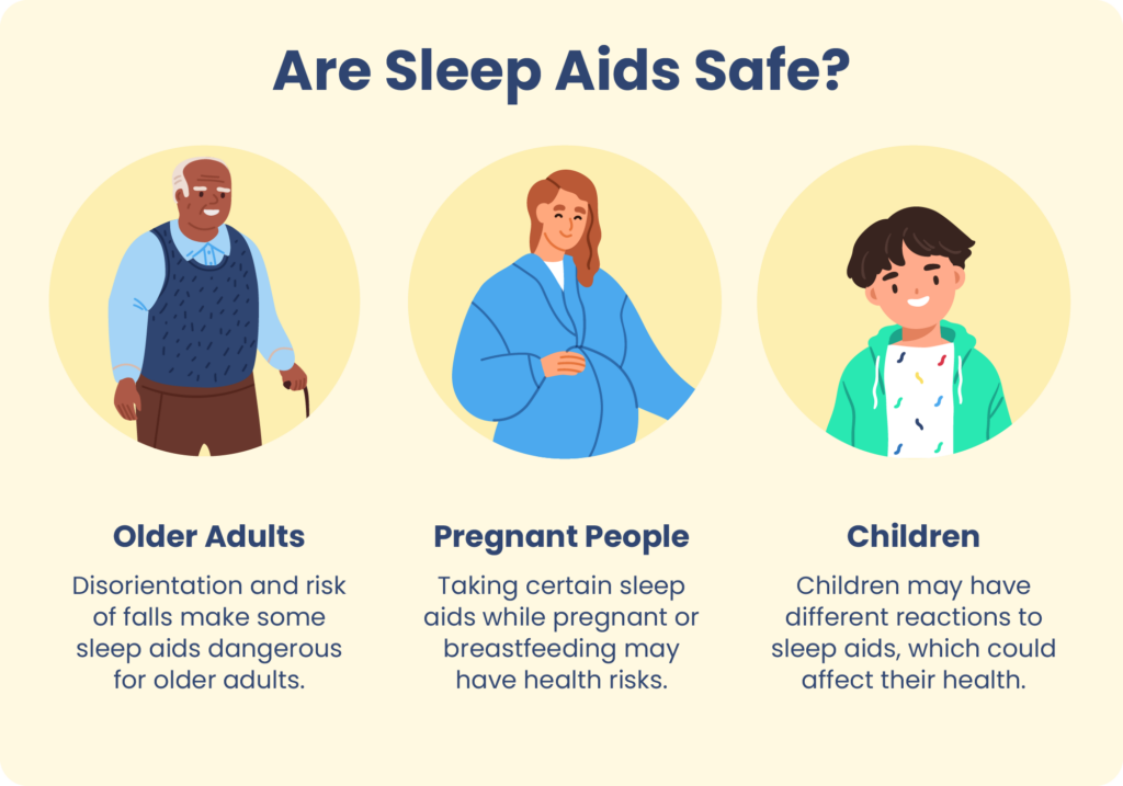For older adults, pregnant people, and children, there may be added risks of taking sleep aids.